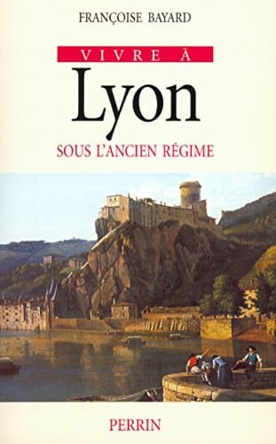 Vivre à Lyon sous l'Ancien Régime