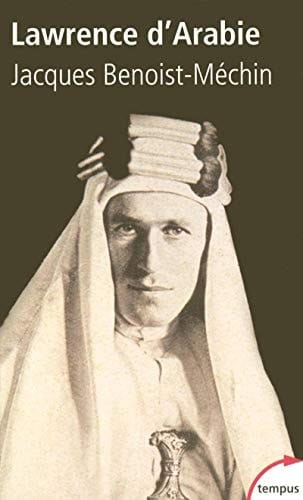 Lawrence d'Arabie Ou le rêve fracassé (1888-1935)