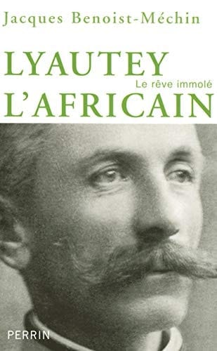 Lyautet l'africain ou le rêve immolé (1854-1934)