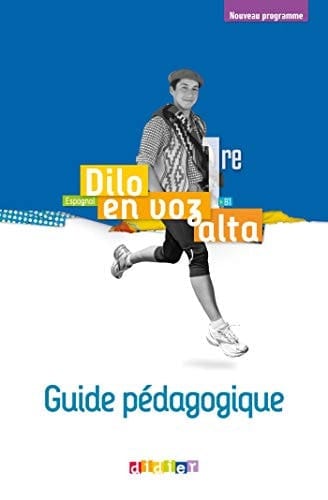 Dilo en voz alta espagnol 1re, B1 : guide pédagogique