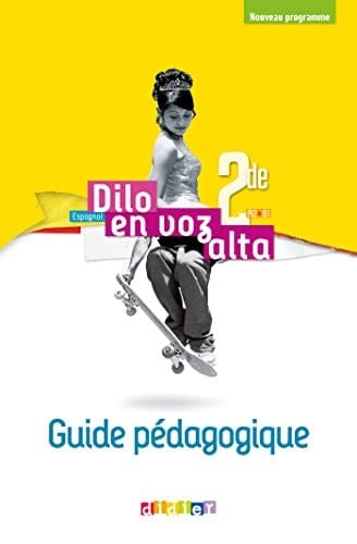 Dilo en voz alta espagnol 2de, A2>B1 : guide pédagogique