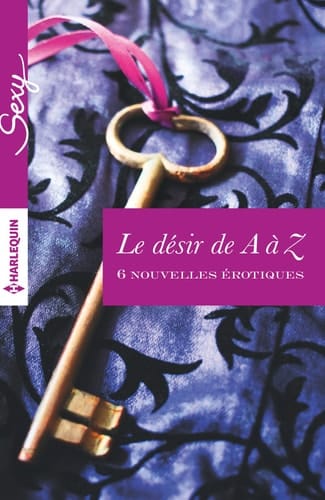 Le désir de A à Z 6 nouvelles érotiques