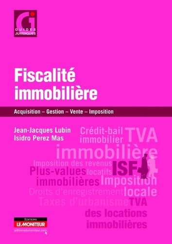 Fiscalité immobilière acquisition, gestion, vente, imposition