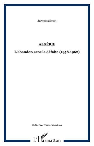 Algérie l'abandon sans la défaite, 1958-1962