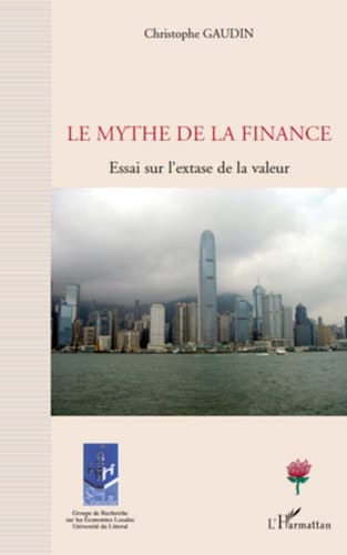 Le mythe de la finance Essai sur l'extase de la valeur