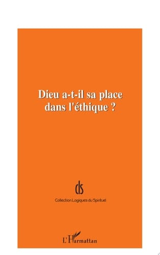 DIEU A-T-IL SA PLACE DANS L'ÉTHIQUE ?