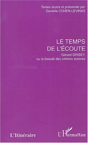 Le temps de l'écoute Gérard Grisey, ou la beauté des ombres sonores