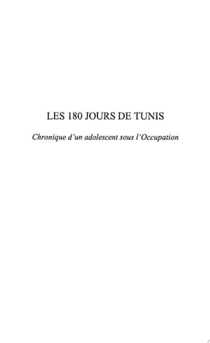 Les 180 jours de Tunis Chronique d'un adolescent sous l'Occupation - novembre 1942- mai 1943