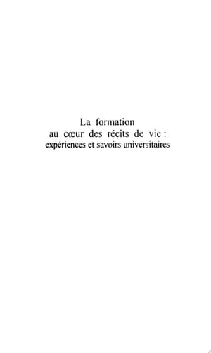 LA FORMATION AU CŒUR DES RECITS DE VIE Expériences et savoirs universitaires