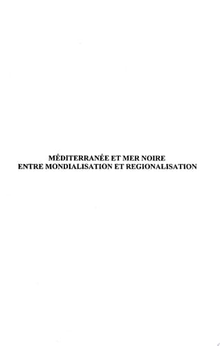 MÉDITERRANÉE ET MER NOIRE ENTRE MONDIALISATION ET RÉGIONALISATION