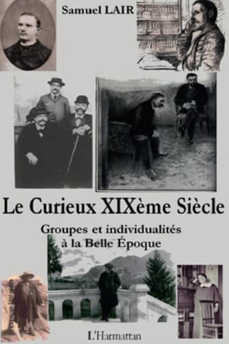 Le Curieux XIXème Siècle Groupes et individualités à la Belle Epoque