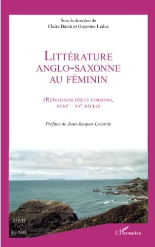 Littérature anglo-saxonne au féminin (re)naissance(s) et horizons, XVIIIe-XXe siècles