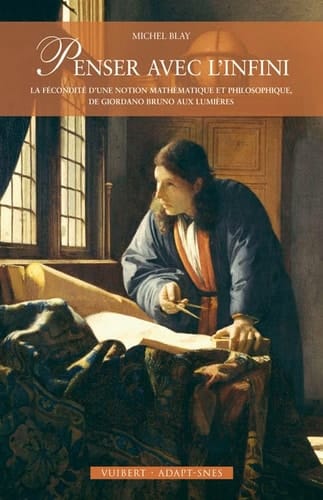 Penser avec l'infini: La fécondité d'une notion mathématique et philosophique, de Giordano Bruno aux Lumières