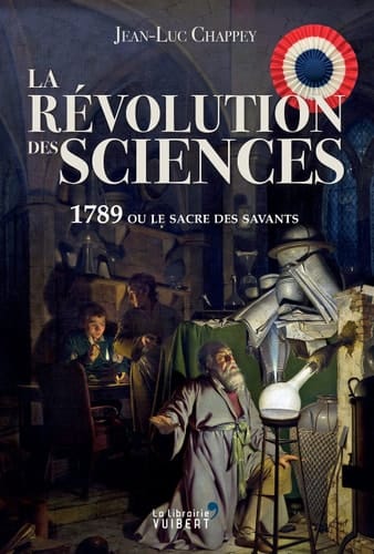 La Révolution des sciences 1789, ou, Le sacre des savants