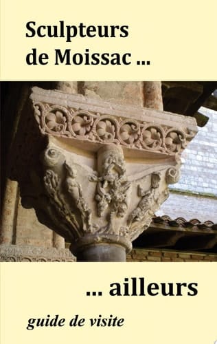 Sculpteurs de Moissac ... ailleurs Guide de visite