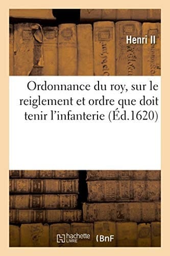 Ordonnance Du Roy, Sur Le Reiglement Et Ordre Que Doit Tenir l'Infanterie, Instruction Pour Donner Le Morion Aux Soldats Manquans À Leur Devoir Et Causes Pour Lesquelles Ils Le Doivent Avoir