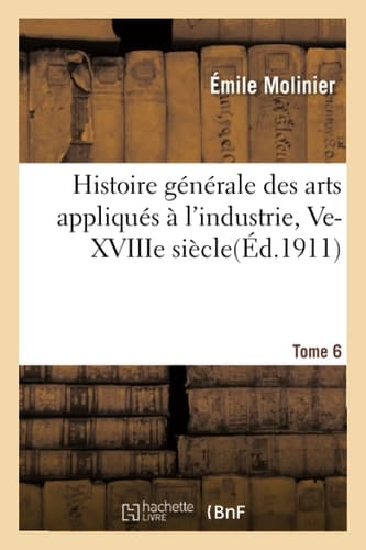 Histoire Générale Des Arts Appliqués À l'Industrie, Ve-Xviiie Siècle. Tome 6 Les Tapisseries, Xiie-Xvie Siècle