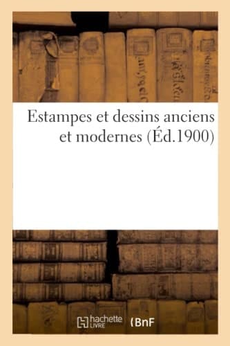 Estampes Et Dessins Anciens Et Modernes