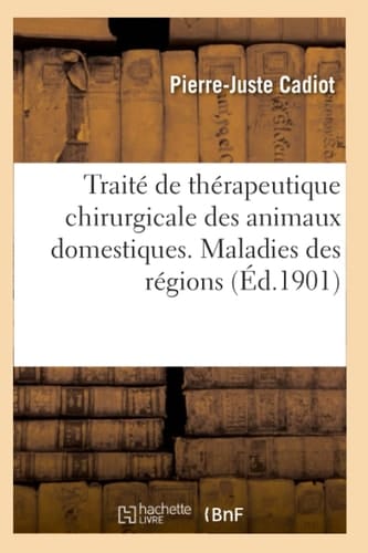 Traité de Thérapeutique Chirurgicale Des Animaux Domestiques. Maladies Des Régions