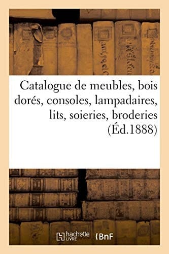 Catalogue de Meubles Anciens Et de Style, Bois Dorés, Consoles, Lampadaires, Lits, Soieries Broderies, Tapis de Perse