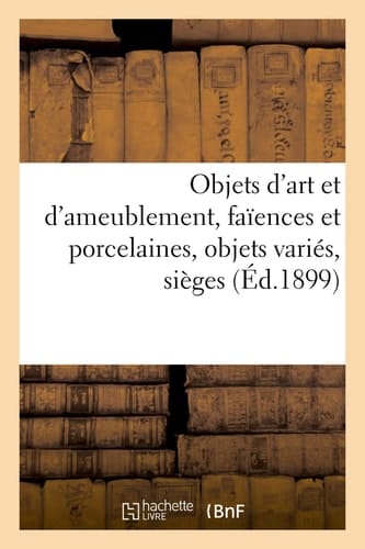 Objets d'Art Et d'Ameublement, Faïences Et Porcelaines, Objets Variés, Sièges Et Meubles
