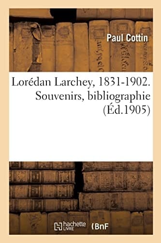 Lorédan Larchey, 1831-1902. Souvenirs, bibliographie