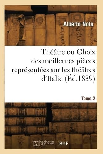 Théâtre Ou Choix Des Meilleures Pièces Représentées Sur Les Théâtres d'Italie. Tome 2