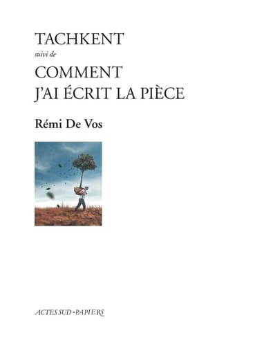 Tachkent suivi de, Comment j'ai écrit la pièce