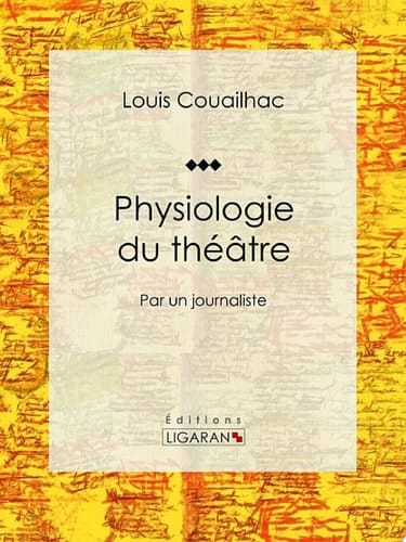 Physiologie du théâtre Par un journaliste