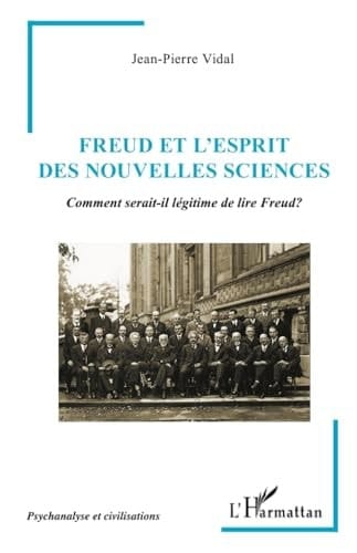 Freud et l¿Esprit des Nouvelles Sciences Comment serait-il légitime de lire Freud?