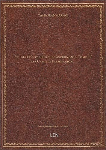 Études et lectures sur l'astronomie. Tome 4 / par Camille Flammarion...