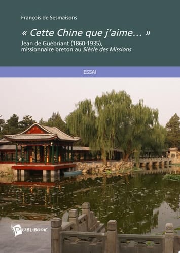 " Cette Chine que j'aime" Jean de Guébriant, 1860-1935