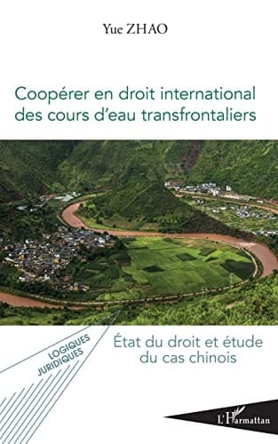 Coopérer en droit international des cours d'eau transfrontaliers état du droit et étude du cas chinois