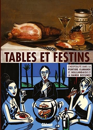Tables et festins l'hospitalité dans la peinture flamande et hollandaise et la bande dessinée