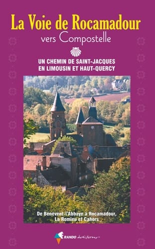 La voie de Rocamadour vers Compostelle Un chemin de Saint-Jacques en Limousin et Haut-Quercy