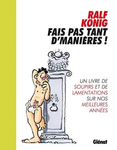 Fais pas tant d'maniéres! un livre de soupirs et de lamentations sur nos meilleures années