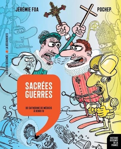 Sacrées guerres De Catherine de Médicis à Henri IV