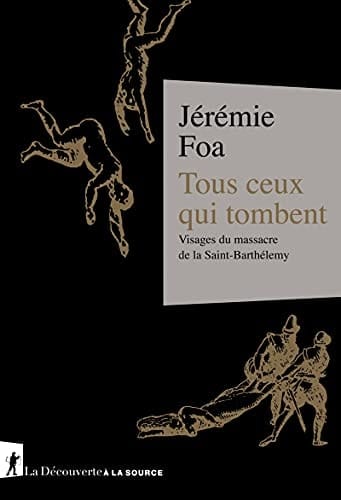 Tous ceux qui tombent visages du massacre de la Saint-Barthélemy