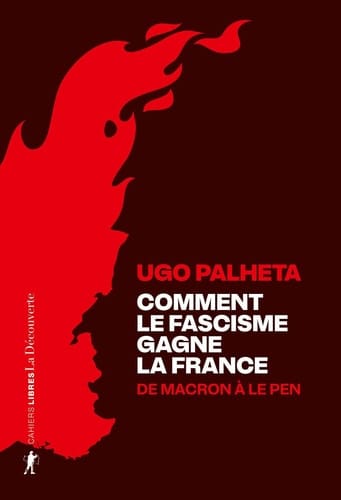 Comment le fascisme gagne la France - De Macron à Le Pen