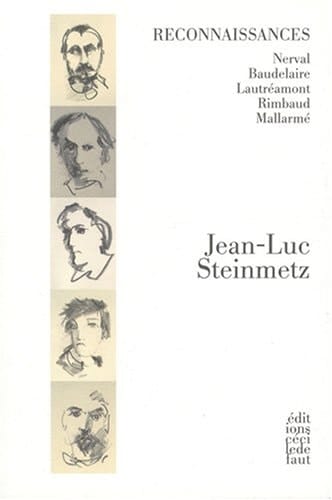 Reconnaissances : Nerval, Baudelaire, Lautréamont, Rimbaud, Mallarmé