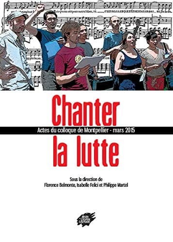 Chanter la lutte actes du colloque de Montpellier, mars 2015