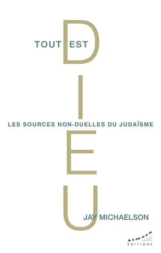 Tout est Dieu Les sources non-duelles du judaïsme