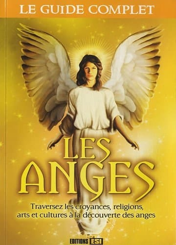 Les anges Traversez les croyances, religions, arts et cultures à la découverte des anges