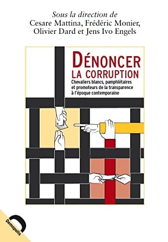 Dénoncer la corruption chevaliers blancs, pamphlétaires et promoteurs de la transparence à l'époque contemporaine
