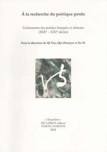 À la recherche du poétique perdu croisements des poésies française et chinoise (XIXe-XXIe siècles)