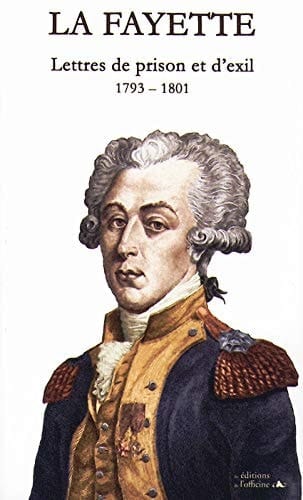 LA FAYETTE - LETTRES DE PRISON et d'EXIL - 1793/1801 (French Edition)