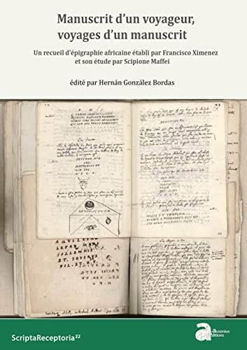 Manuscrit d'un voyageur, voyages d'un manuscrit un recueil d'épigraphie africaine établi par Francisco Ximenez et son étude par Scipione Maffei