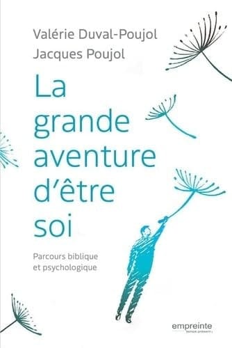 La grande aventure d’être soi Parcours psychologique et biblique