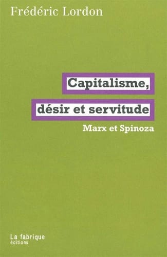 Capitalisme, désir et servitude Marx et Spinoza