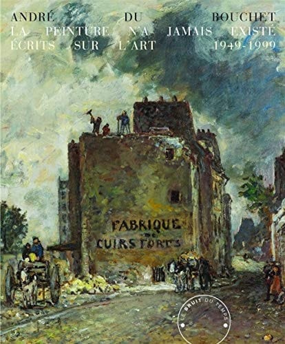 La peinture n'a jamais existé écrits sur l'art 1949-1999